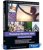 Photoshop Elements 2024: Das umfassende Handbuch. Alle Werkzeuge und...