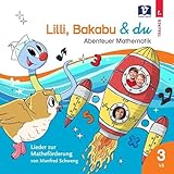 Lilli, Bakabu & du: Abenteuer Mathematik 3 - Lieder zur Matheförderung 3...