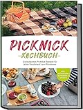 Picknick Kochbuch: Die leckersten Picknick Rezepte für jeden Geschmack zum...